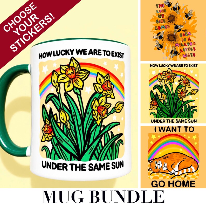 May include: A white ceramic mug with a dark green handle featuring a graphic of yellow daffodils, a rainbow, and white stars. The text reads: HOW LUCKY WE ARE TO EXIST UNDER THE SAME SUN. Additional sticker designs include bees with sunflowers and a cat.