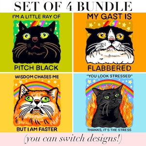 May include: A set of four square graphic prints featuring cats. Top left: black cat, text "I'M A LITTLE RAY OF PITCH BLACK". Top right: black and white cat, text "MY GAST IS FLABBERED". Bottom left: orange cat, text "WISDOM CHASES ME BUT I AM FASTER". Bottom right: black cat, text "YOU LOOK STRESSED THANKS, IT'S THE STRESS".