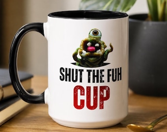 Funny Monster Coffee Mug – Shut The Fuh CUP | Accent Mug | Sarcastic Gift