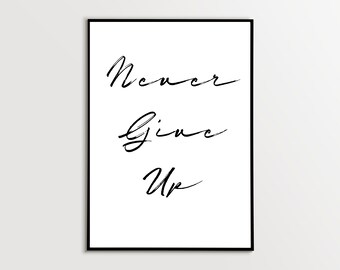 Never Give Up Empowerment Instant Download Printable, Quote Home Decor, Positivity Wall Art Printable, Simple Minimalist Typography Print