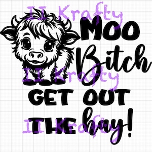 May include: Black and white graphic of a cartoon cow with the text "Moo Bitch Get Out The Hay!" in a bold, playful font. The cow has large eyes and a fluffy appearance, with purple accents.