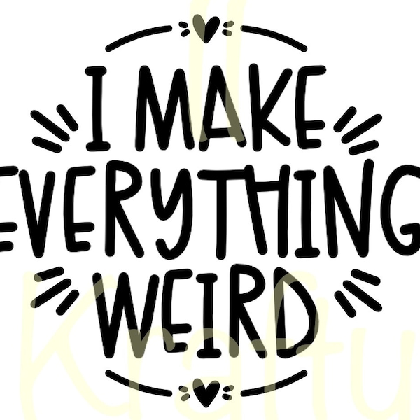 I Make Everything Weird SVG