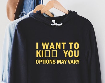 I Want To Ki?? You Options May Vary Hoodie, Funny Quote Hoodie, Funny Hoodie, Customized Hoodie, Personalized Pullover, Birthday Gift,