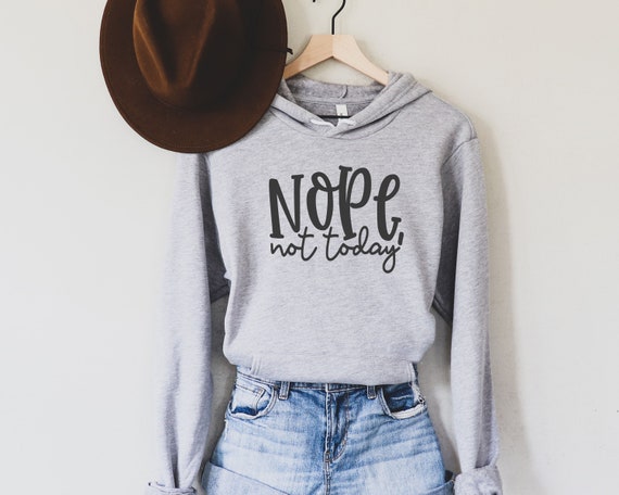 Nope not Today Hoodie, Womens Sarcastic Hoodie, Nope not Today Hoodie, Sarcasm Hoodie | Sarcasm Hoodie | Gift for Her