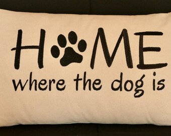 Home where the dog is/are- Embroidered Pillow