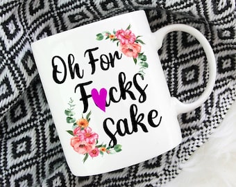 Oh For F*cks Sake | Lustige Kaffeetasse | Blumen Schimpfwort Geschenk | Knebel Geschenk | Bester Freund Geschenk | Unpassender Becher | Explizit Tasse | Ausgereift