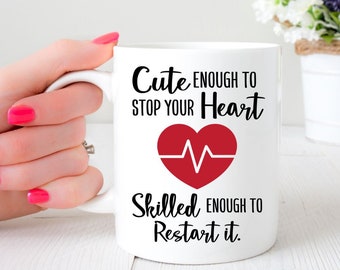 Er Nurse Or Nursing Doctor Gift, Cute Enough To Stop Your Heart Skilled Enough To Restart It Funny Men Women 11 Oz White Ceramic Coffee Mug