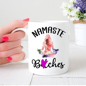 Namaste B*tches Funny Yoga Pose Mug | Funny Namaste Mug | Yoga Mug | Gift For Yogi | Yoga Lover | Gift For Yoga Instructor | Mature