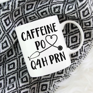 Caffeine PO Q4H PRN Medical Order Coffee Mug | Nurse Mug | Caffeine Every Four Hours | Nurse Gift | Medical Student | Nurse Appreciation
