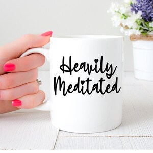 Heavily Meditated Funny Mindfulness Mug | Cute Meditation Mug | Yoga Mug | Gift For Yoga Instructor | Gift For Yogi | Namaste Mug