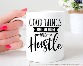 Gute Dinge kommen zu denen, die Niedliche hart arbeitende Kaffeetasse Hustle | Unternehmer Tasse | Girl Boss Tasse | Geschenk für Chef | Motivierende Tasse