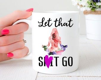 Taza de café con pose de yoga divertida "Deja que esa mierda se vaya" / Yoga / Regalo para instructor de yoga / Regalo para yogui / Regalo de yoga / Regalo para amante del café / Adulto