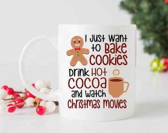 May include: White ceramic mug with a gingerbread man graphic and the text "I just want to bake cookies drink hot cocoa and watch christmas movies".