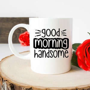 Good Morning Handsome Mug | Engagement Gift | Good Morning Mug | Husband Gift | Handsome Mug | Aesthetic Gifts | Mug Valentine's Day
