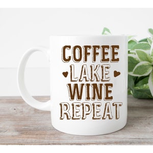 Coffee Lake Wine Repeat Mug | Lake House Coffee  Mug | Lake Vacation | Family Vacation | Lake Lover | Lake House | Lake Life | Cute Lake Mug