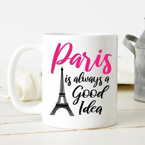 Paris Is Always A Good Idea Mug | French Vacation | Paris France Mug | Eiffel Tower Gift | European Travel | World Travel | Family Vacation
