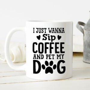 I Just Wanna Sip Coffee And Pet My Dog Mug | Cute Dog Gift | Gift For Dog Lover | Dog Mom Mug | Funny Dog Owner Gift | Dog Dad Coffee Mug