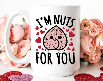 I&#39;m Nuts For You Mug | Bestfriend Gift | Dirty Valentines Funny Adult Gifts | Silly Gifts | Cute Mug Ideas | Naughty Gifts | Naughty Mug