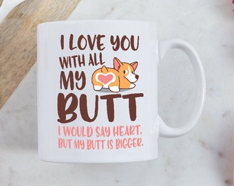 I Love You With All My Butt Mug | Corgi Gift | Dog Lover Gift | Corgi Lover | Romantic Couple Gift | Love Mug Gift | I Love You Mug