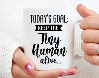 Today's Goal Mug | Keep The Tiny Human Alive Mug | Funny Parenting Mug | Daycare Worker Mug | Babysitter Gift | Gift For Mom