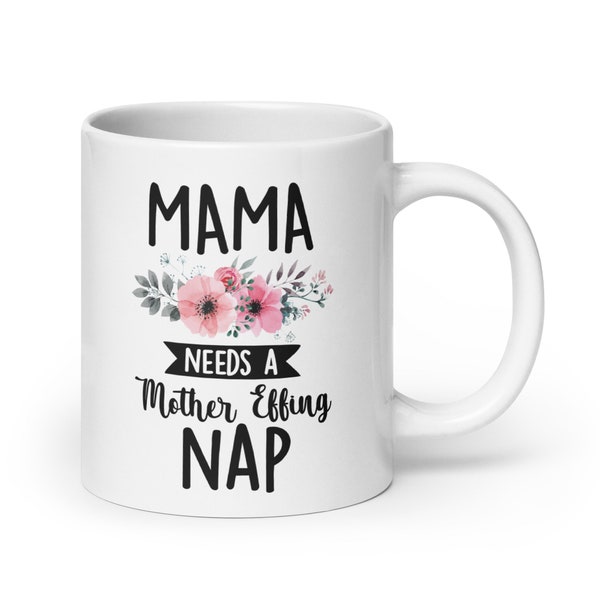 Mama Needs A Mother Effing Nap Motherhood Mug | Gift For New Mom | Mother's Day Gift | Mom Coffee Cup | Gift For Mom | Mama Needs A Nap