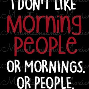 I Don&#39;t Like Morning People Or Mornings Or People PNG | Funny Antisocial | I Don&#39;t Like Mornings | Digital Instant Download Only