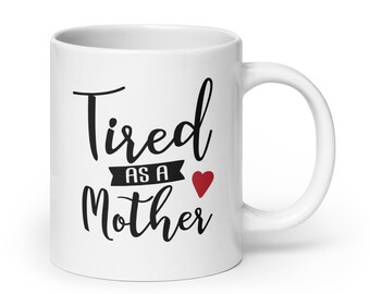 Tired As A Mother Funny New Mom Coffee Mug | Funny Mom Mug | Gift For New Mom | New Mom Gift | Mother's Day Gift | Gift For Mom