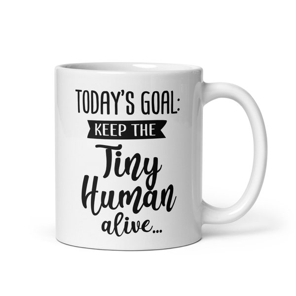 Today's Goal Mug | Keep The Tiny Human Alive Mug | Funny Parenting Mug | Daycare Worker Mug | Babysitter Gift | Gift For Mom