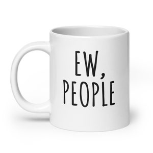 Tazza Ew People / Tazza divertente introverso / Tazza da caffè divertente / Tazza da caffè introverso / Tazza antisociale / Regalo per amico / Tazza sarcastica immagine 5