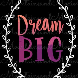 Dream Big PNG | Cute Motivational | Big Dreams | Inspirational Design | Best Friend Gift | Digital Instant Download Only