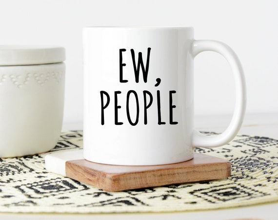 Ew People Mug | Funny Introvert Mug | Funny Coffee Mug | Introverted Coffee Mug | Antisocial Mug | Gift For Friend | Sarcastic Mug
