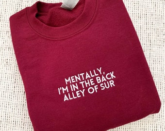 Mentally, I&#39;m In The Back Alley Of Sur | Vanderpump Rules Embroidered Sweatshirt, VPR Crewneck, Embroidered, Scandoval Merch, VPR Merch