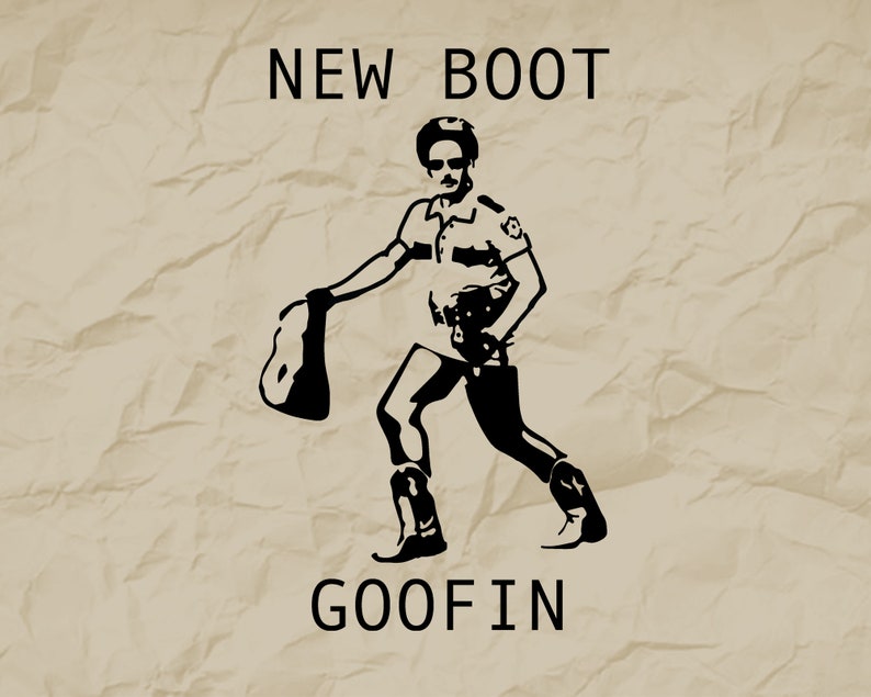 New Boot Goofin', Reno 911, New Boots, SVG, Cricut Etsy