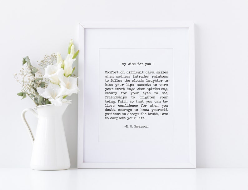 " My wish for you" comfort on difficult days. Love to complete your life. Ralph Waldo Emerson Quote art print