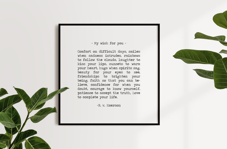 " My wish for you" comfort on difficult days. Love to complete your life. Ralph Waldo Emerson Quote art print