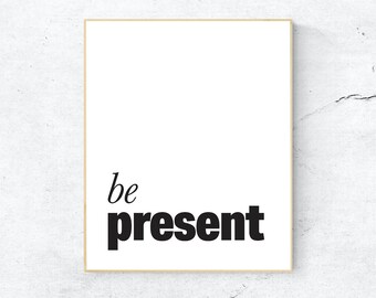 Be Present Quote Poster, Printable Wall Art, Home Decor, Positive Quote, Minimalistic Typography Poster, Full Colour, Instant Download