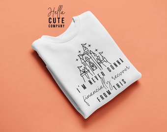 Disney Sweater, Funny Disney Sweater, I'm Never Going To Financially Recover From This Sweater