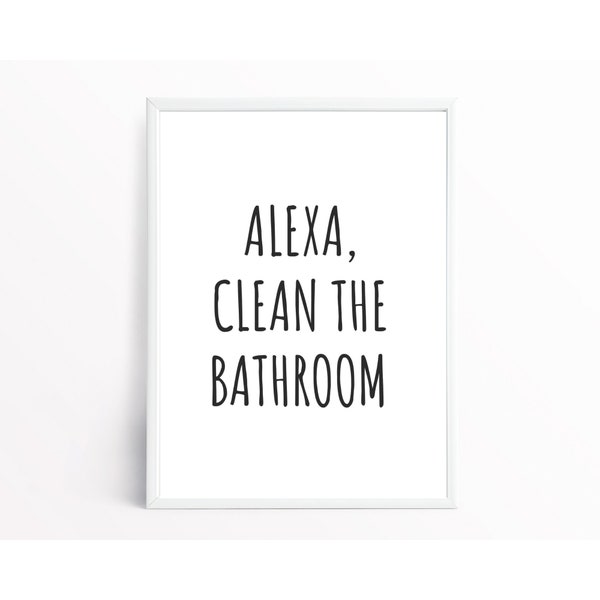 Alexa Clean The Bathroom | Bathroom Wall Art | Bathroom Humor | Funny Home Décor | Printable Wall Art – Digital Download