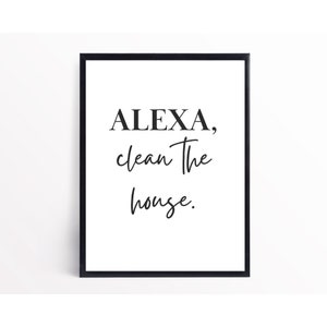 ALEXA, Clean the House | Funny Wall Art Humor | Funny Home Décor | Black and White Art | Printable Wall Art – Digital Download