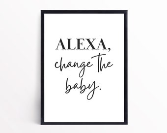 ALEXA, Change the Baby | Funny Wall Art Humor | Funny Home Décor | Black and White Art | Printable Wall Art – Digital Download