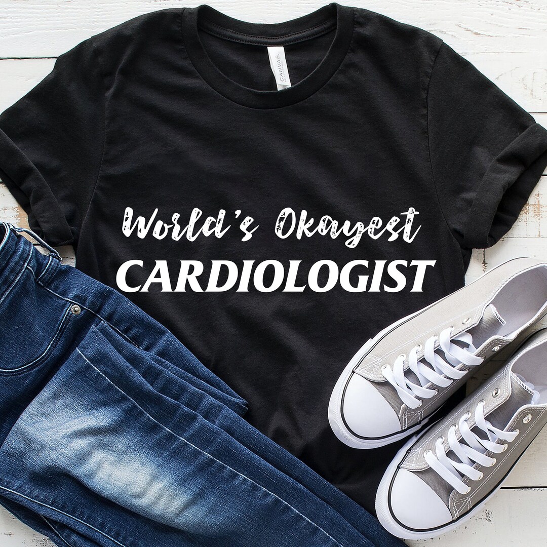 Cardiologist Shirt, World's Okayest Cardiologist, Funny Cardiologist Gift, Cardiologist Tshirt