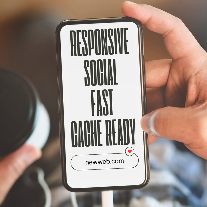 May include: A smartphone displays the words "RESPONSIVE SOCIAL FAST CACHE READY" in bold black text. Below the text is a search bar with the website "newweb.com" and a heart icon. The phone is held in a person's hand.