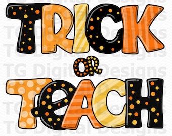 Trick Or Teach PNG, Trick Or Teach Tshirt PNG, Halloween PNG, Halloween Teach Design, Trick Or Treat Print, Halloween School, Sublimation