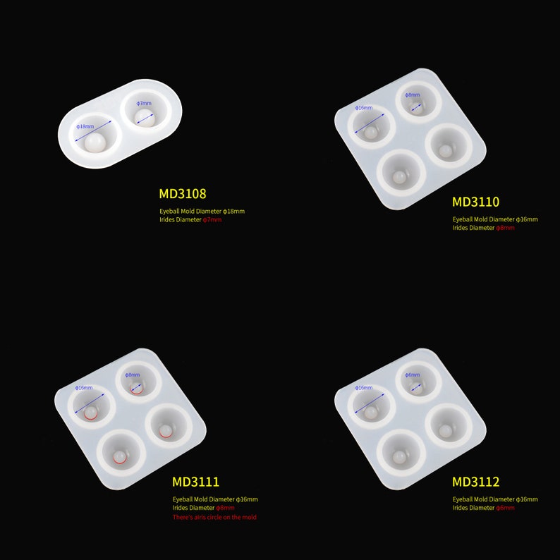 Puede incluir: Cuatro moldes de silicona para hacer manualidades de resina con forma de globo ocular. Los moldes son blancos y tienen diferentes tama&ntilde;os. Los moldes est&aacute;n etiquetados con el c&oacute;digo del producto y las medidas en mil&iacute;metros. MD3108, MD3110, MD3111, MD3112.