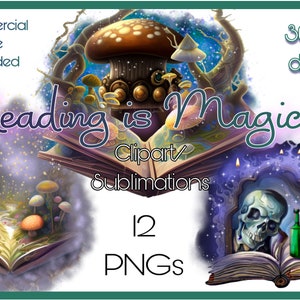 May include: A digital illustration of a book with a magical forest scene inside. The book is open and the pages are glowing with a purple and blue light. There are mushrooms, stars, and a skull in the scene. The text "Reading is Magical" is written in a whimsical font above the book. The text "Clipart Sublimations" is written below the book. The text "12 PNGs" is written below the book. The text "300 dpi" is written in the top right corner of the image. The text "Commercial Use Included" is written in the top left corner of the image.