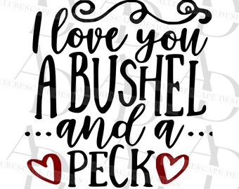 「I love You A Bushel and a Peck」SVG、バレンタイン用カットファイル、ビニール/ステンシル/HTV木製看板、Png、Eps、Dxf、Cricut/シルエット、デジタルダウンロード