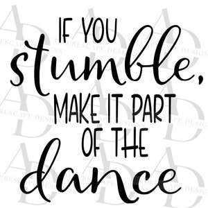 If you Stumble, Make it Part of the Dance SVG | Motivation Quote svg | Decor svg | Mug svg | Wooden Sign svg | HTV,Png,eps | Cricut Cut File
