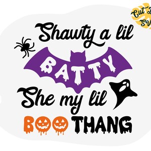Shawty a lil batty svg, she my lil boo thang, halloween svg, fall svg, halloween shirt, funny halloween svg, autumn svg, cricut file