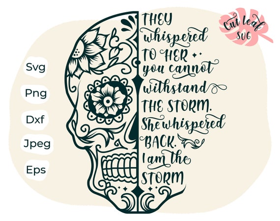 Download Sugar Skull Svg I Am The Storm Skull Svg Santa Muerte Day Etsy