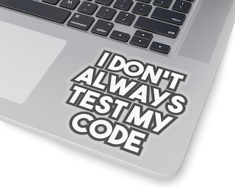 I don't always test my code - Geeky Laptop Sticker Decal for Tecchies, Nerds & Coders